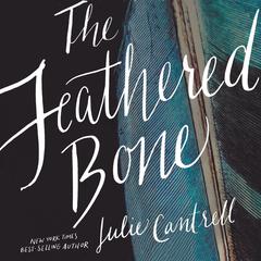The Feathered Bone by Julie Cantrell audiobook