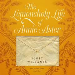 The Lemoncholy Life of Annie Aster by Scott Wilbanks audiobook