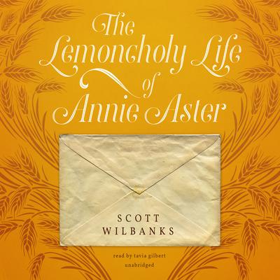 The Lemoncholy Life of Annie Aster by Scott Wilbanks audiobook