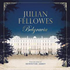 Julian Fellowes's Belgravia by Julian Fellowes audiobook