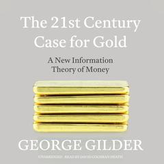 The 21st Century Case for Gold by George Gilder audiobook