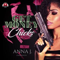 Get Money Chicks by Anna J. audiobook