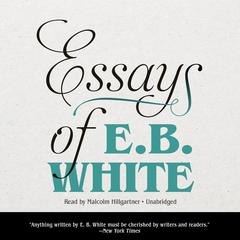Essays of E. B. White by E. B. White audiobook