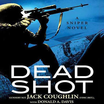 Dead Shot by Gunnery Sgt. Jack Coughlin USMC, ret. audiobook