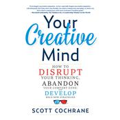 Your Creative Mind by  Scott Cochrane audiobook