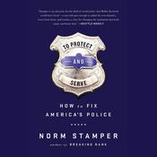 To Protect and Serve by  Norm Stamper audiobook