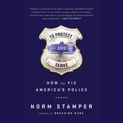 To Protect and Serve by Norm Stamper audiobook
