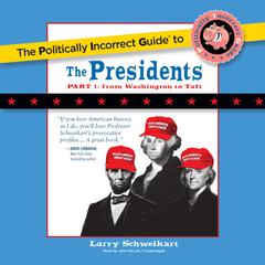 The Politically Incorrect Guide to the Presidents, Part 1 by Larry Schweikart audiobook