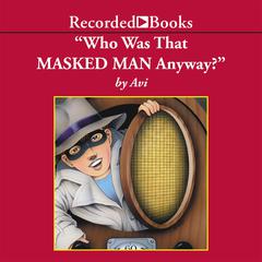 Who Was That Masked Man, Anyway? by Avi audiobook