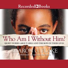 Who Am I Without Him? by Sharon G. Flake audiobook