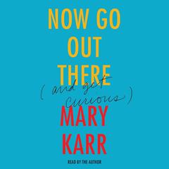 Now Go Out There by Mary Karr audiobook