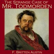 The Strange Case of Mr. Todmorden by  F. Britten Austin audiobook