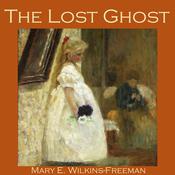 The Lost Ghost by  Mary E. Wilkins Freeman audiobook