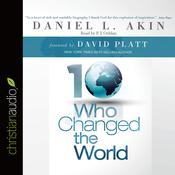 Ten Who Changed the World by  Daniel L. Akin audiobook