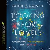Looking for Lovely by  Annie F. Downs audiobook