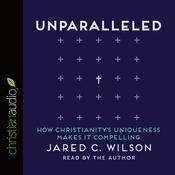 Unparalleled by  Jared C. Wilson audiobook