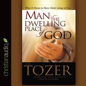 Man - the Dwelling Place of God by  A. W. Tozer audiobook