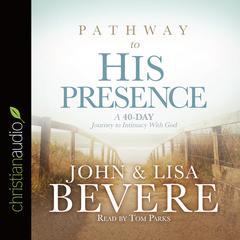 Pathway to His Presence by John Bevere audiobook