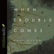 When Trouble Comes by  Philip Ryken audiobook