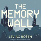 The Memory Wall by  Lev AC Rosen audiobook