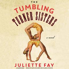 The Tumbling Turner Sisters by Juliette Fay audiobook