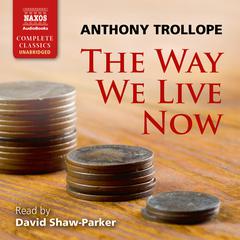 The Way We Live Now by Anthony Trollope audiobook