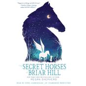 The Secret Horses of Briar Hill by  Megan Shepherd audiobook