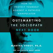 Outsmarting the Sociopath Next Door by  Martha Stout PhD audiobook