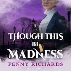 Though This Be Madness by Penny Richards audiobook