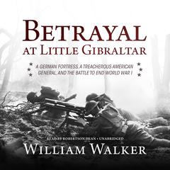 Betrayal at Little Gibraltar by William Walker audiobook