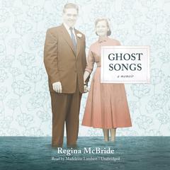 Ghost Songs by Regina McBride audiobook