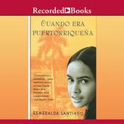 Cuando era Puertorriquena (When I Was Puerto Rican) by  Esmeralda Santiago audiobook