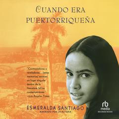 Cuando era Puertorriquena (When I Was Puerto Rican) by Esmeralda Santiago audiobook