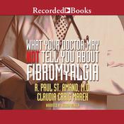 What Your Doctor May Not Tell You About: Fibromyalgia by  R. Paul St. Amand MD audiobook