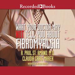 What Your Doctor May Not Tell You About: Fibromyalgia by R. Paul St. Amand audiobook