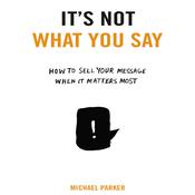 It's Not What You Say by  Michael Parker audiobook