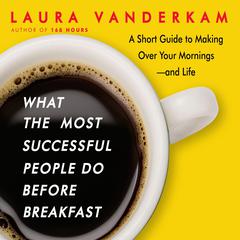 What the Most Successful People Do Before Breakfast by Laura Vanderkam audiobook