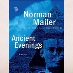 Ancient Evenings by Norman Mailer audiobook