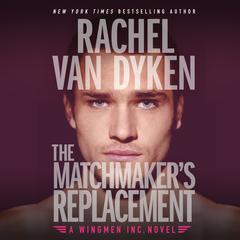 The Matchmaker's Replacement by Rachel Van Dyken audiobook