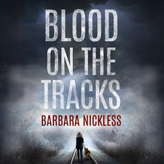 Blood on the Tracks by Barbara Nickless audiobook
