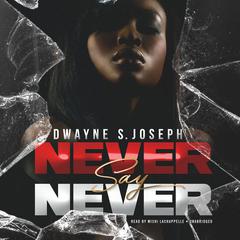 Never Say Never by Dwayne S. Joseph audiobook
