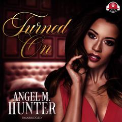 Turned On by Angel M. Hunter audiobook