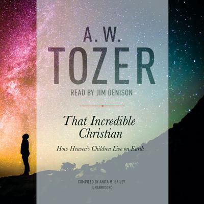 That Incredible Christian by A. W. Tozer audiobook