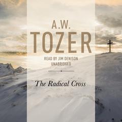 Radical Cross by A. W. Tozer audiobook