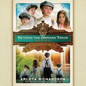 Beyond the Orphan Train Series by  Arleta Richardson audiobook
