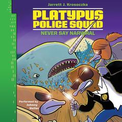 Platypus Police Squad: Never Say Narwhal by Jarrett J. Krosoczka audiobook