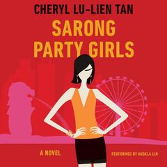 Sarong Party Girls by Cheryl Lu-Lien Tan audiobook