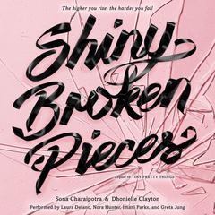 Shiny Broken Pieces: A Tiny Pretty Things Novel by Sona Charaipotra audiobook