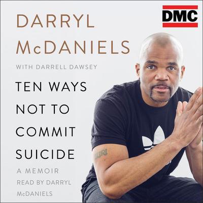 Ten Ways Not to Commit Suicide by Darryl “DMC” McDaniels audiobook