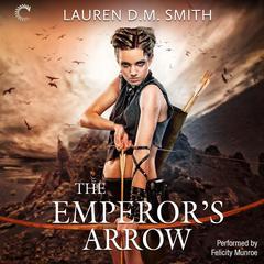 The Emperor’s Arrow by Lauren D. M.  Smith audiobook